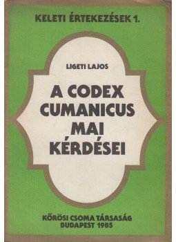Ligeti Lajos - A Codex Cumanicus mai kérdései Ligeti Lajos - A Codex Cumanicus mai kérdései, Budapest 1985 antikvár könyv