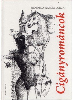 Federico Garcia Lorca - Cigányrománcok Federico Garcia Lorca - Cigányrománcok, Budapest 2019 antikvár könyv