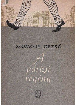 Szomory Dezső - A párizsi regény Szomory Dezső - A párizsi regény, Budapest 1957 antikvár könyv