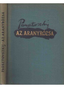 Pausztovszkij, Konsztantyin - Az aranyrózsa Pausztovszkij, Konsztantyin - Az aranyrózsa, Budapest 1958 antikvár könyv