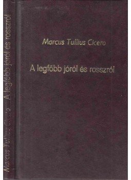 Marcus Tullius Cicero - A legfőbb jóról és rosszról Marcus Tullius Cicero - A legfőbb jóról és rosszról, Budapest 1901 antikvár könyv