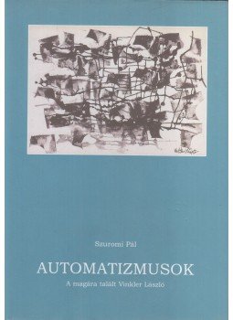 Szuromi Pál - Automatizmusok Szuromi Pál - Automatizmusok, Szeged 2003 antikvár könyv