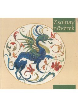 Kovács Orsolya - Zsolnay nővérek Kovács Orsolya - Zsolnay nővérek, Pécs 1997 antikvár könyv