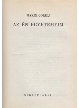 Maxim Gorkij - Az én egyetemeim Maxim Gorkij - Az én egyetemeim, Budapest 0 antikvár könyv