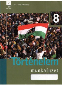 Légrádi Judit Fruzsina, Sólyom Márk, Kojanitz László, Pálinkás Mihály - Történelem munkafüzet 8. Légrádi Judit Fruzsina, Sólyom Márk, Kojanitz László, Pálinkás Mihály - Történelem munkafüzet 8., Eger 2017 antikvár könyv