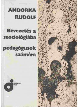 Andorka Rudolf - Bevezetés a szociológiába - pedagógusok számára Andorka Rudolf - Bevezetés a szociológiába - pedagógusok számára, Budapest 0 antikvár könyv