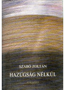 Szabó Zoltán - Hazugság nélkül I. Szabó Zoltán - Hazugság nélkül I., null 0 antikvár könyv