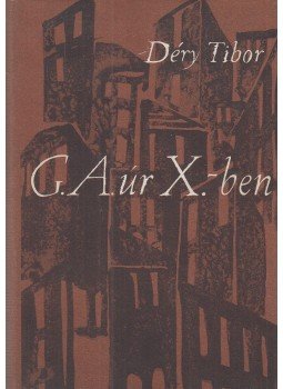 Déry Tibor - G. A. úr X-ben Déry Tibor - G. A. úr X-ben, Budapest 1964 antikvár könyv
