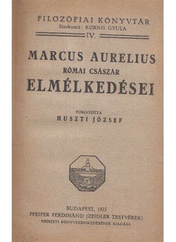 Marcus Aurelius - Marcus Aurelius Antonius római császár elmélkedései Marcus Aurelius - Marcus Aurelius Antonius római császár elmélkedései, Budapest 1923 antikvár könyv