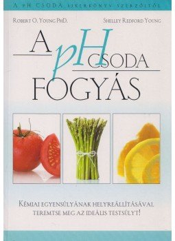 Robert O. Young PhD , Shelley Redford Young - A pH Csoda fogyás (dedikált) Robert O. Young PhD , Shelley Redford Young - A pH Csoda fogyás (dedikált), Budapest 2009 antikvár könyv