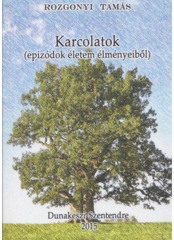 Rozgonyi Tamás - Karcolatok (dedikált) Rozgonyi Tamás - Karcolatok (dedikált), Dunakeszi-Szentendre 2015 antikvár könyv