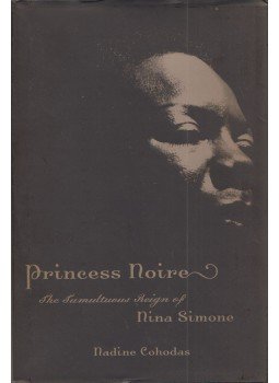 Nadine Cohodas - Princess Noire: The Tumultuous Reign of Nina Simone, New York, New York 2010 antikvár könyv