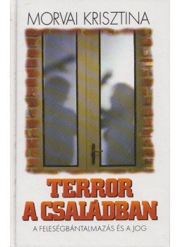 Morvai Krisztina - Terror a családban (dedikált) Morvai Krisztina - Terror a családban (dedikált), Budapest 1998 antikvár könyv