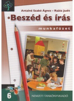 Antalné Szabó Ágnes, Raátz Judit - Beszéd és írás 6. - Munkafüzet Antalné Szabó Ágnes, Raátz Judit - Beszéd és írás 6. - Munkafüzet, Budapest 2009 antikvár könyv
