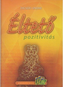 Dicsőfi Endre - Éltető pozitivitás (dedikált) Dicsőfi Endre - Éltető pozitivitás (dedikált), Budapest 2008 antikvár könyv