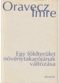 Oravecz Imre - Egy földterület növénytakarójának változása (aláírt)