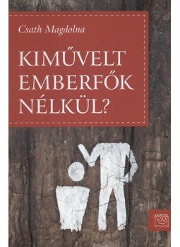Csath Magdolna - Kiművelt emberfők nélkül? Csath Magdolna - Kiművelt emberfők nélkül?, null 2011 antikvár könyv