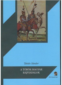 Takáts Sándor - A Török-Magyar bajviadalok Takáts Sándor - A Török-Magyar bajviadalok, null 2012 antikvár könyv