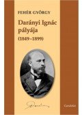 DR.FEHÉR GYÖRGY - Darányi Ignác pályája (1849–1899)
