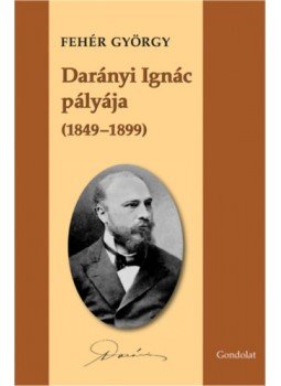 DR.FEHÉR GYÖRGY - Darányi Ignác pályája (1849–1899) DR.FEHÉR GYÖRGY - Darányi Ignác pályája (1849–1899), null 2012 antikvár könyv