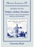 Bitskey István - Religió, stúdium, literatúra - Tanulmányok a régi magyarországi irodalmi műveltségről