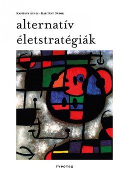 Kapitány Ágnes, Kapitány Gábor - Alternatív életstratégiák Kapitány Ágnes, Kapitány Gábor - Alternatív életstratégiák, null 2014 antikvár könyv