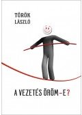 Török László - A vezetés öröm-e? - A vezetésen innen és túl