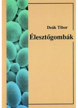 Deák Tibor - Élesztőgombák a természetben és az iparban - A TERMÉSZETBEN ÉS AZ IPARBAN, null 1998 antikvár könyv
