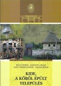 Talpas János,Márton László,BITAY ENIKŐ,Nagy Tibor Sándor - Kide, a kőből épült település