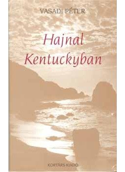 Vasadi Péter - Hajnal Kentuckyban. Versek, null 2005 antikvár könyv