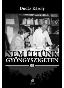 Dudás Károly - Nem éltünk gyöngyszigeten II. - Válogatott írások Dudás Károly - Nem éltünk gyöngyszigeten II. - Válogatott írások, null 2017 antikvár könyv