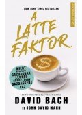 David Bach, John David Mann - A latte faktor - Miért nem kell gazdagnak lenned ahhoz, hogy gazdagként élj
