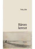 Visky Júlia - Három kereszt