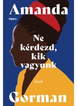 Amanda Gorman - Ne kérdezd, kik vagyunk Amanda Gorman - Ne kérdezd, kik vagyunk, null 2022 antikvár könyv