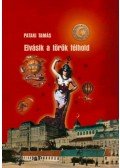 Pataki Tamás - Elvásik a török félhold - Patrióta kalandregény az ugor-török háború korából