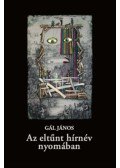 Gál János - Az eltűnt hírnév nyomában