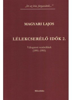 MAGYARI LAJOS - Lélekcserélő idők 2. - Válogatott vezércikkek (1991-1993) MAGYARI LAJOS - Lélekcserélő idők 2. - Válogatott vezércikkek (1991-1993), null 2019 antikvár könyv