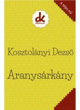 Kosztolányi Dezső - Aranysárkány Kosztolányi Dezső - Aranysárkány, null 2014 antikvár könyv