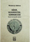 Miskolczy Ambrus - Dákok, vasgárdisták, kommunisták - Román historiográfiai tájakon