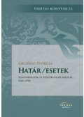 Gecsényi Patricia - Határ/esetek - Magyarország és Ausztria kapcsolatai 1945-1990