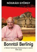 Nógrádi György - Bonntól Berlinig - A Német Szövetségi Köztársaság és vezetői 1949-2022