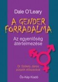 Dale O'Leary - A gender forradalma - Az egyenlőség átértelmezése