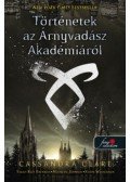 Cassandra Clare - Történetek az Árnyvadász Akadémiáról