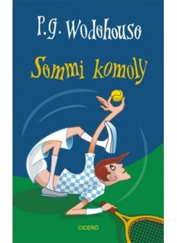 Pelham Grenville Wodehouse - Semmi komoly Pelham Grenville Wodehouse - Semmi komoly, null 2022 antikvár könyv
