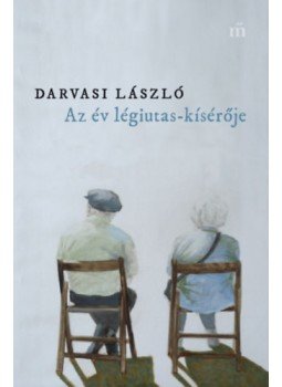 Darvasi László - Az év légiutas-kísérője Darvasi László - Az év légiutas-kísérője, Budapest 2023 antikvár könyv