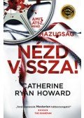 Catherine Ryan Howard - Nézd vissza! - Amit látsz, mind hazugság