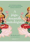Dr. Raj Balkaran - A jógaászanák mitológiája - Ősi történetek Indiából, amelyek az 50 legfontosabb jógapózt inspirálták