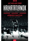Arrigo Sacchi, Luigi Garlando - Halhatatlanok - AC Milan 1989 - Így forradalmasítottam a labdarúgást az AC Milannal