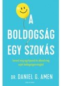 Dr. Daniel Gregory Amen - A boldogság egy szokás - Ismerd meg agytípusod és alkosd meg saját boldogságstratégiád