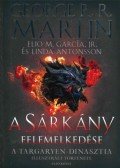 George R. R. Martin - A Sárkány felemelkedése - A Targaryen-dinasztia illusztrált története - Első kötet